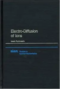 Electro-Diffusion of Ions (Studies in Applied and Numerical Mathematics) (Repost)