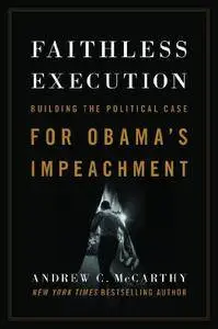 Faithless Execution: Building the Political Case for Obama’s Impeachment (Repost)