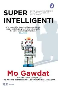 Mo Gawdat - Super intelligenti. Come salvare il mondo dall'intelligenza artificiale