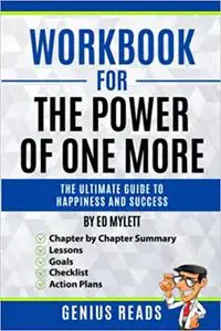 Workbook for The Power of One More by Ed Mylett: The Ultimate Guide to Happiness and Success