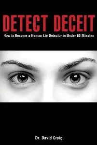 Detect Deceit: How to Become a Human Lie Detector in Under 60 Minutes (repost)