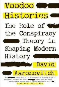 Voodoo Histories: The Role of the Conspiracy Theory in Shaping Modern History [Repost]