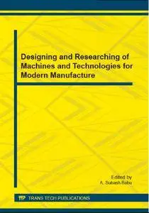 Designing and Researching of Machines and Technologies for Modern Manufacture