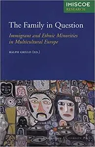 The Family in Question: Immigrant and Ethnic Minorities in Multicultural Europe (Repost)