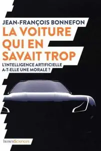 Jean-Francois Bonnefon, "La voiture qui en savait trop : L'intelligence artificielle a-t-elle une morale ?"