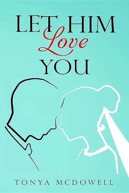 «Let Him Love You» by Tonya McDowell