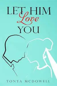 «Let Him Love You» by Tonya McDowell