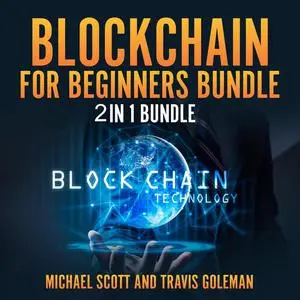 «Blockchain for Beginners Bundle: 2 in 1 Bundle, Cryptocurrency, Cryptocurrency Trading» by Michael Scott, Travis Golema