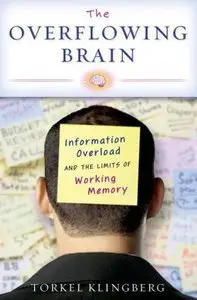 The Overflowing Brain: Information Overload and the Limits of Working Memory (Repost)