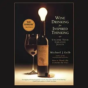 Wine Drinking for Inspired Thinking: Uncork Your Creative Juices [Audiobook]