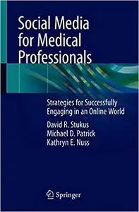 Social Media for Medical Professionals: Strategies for Successfully Engaging in an Online World