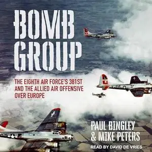 Bomb Group: The Eighth Air Force's 381st and the Allied Air Offensive Over Europe [Audiobook]