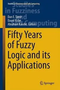Fifty Years of Fuzzy Logic and its Applications (Studies in Fuzziness and Soft Computing) (Repost)