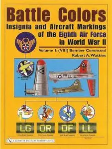 Battle Colors: Insignia and Aircraft Markings of the Eighth Air Force in World War II (Volume I: (VIII) Bomber Command)