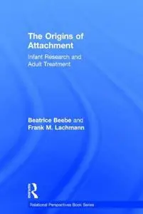 The Origins of Attachment: Infant Research and Adult Treatment