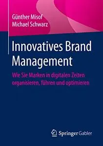 Innovatives Brand Management: Wie Sie Marken in digitalen Zeiten organisieren, führen und optimieren (Repost)