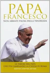 Non abbiate paura della tenerezza di Papa Francesco