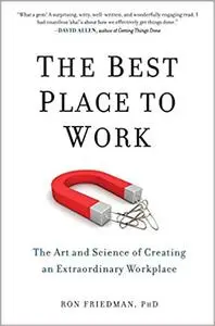 The Best Place to Work: The Art and Science of Creating an Extraordinary Workplace