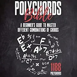 Polychords Bible: A Beginner's Guide To Master Different Combinations Of Chords