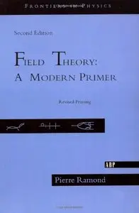 Field Theory : A Modern Primer (Frontiers in Physics Series, Vol 74) by Pierre Ramond