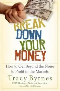 Break Down Your Money: How to Get Beyond the Noise to Profit in the Markets (repost)