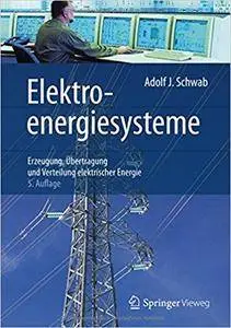 Elektroenergiesysteme: Erzeugung, Übertragung und Verteilung elektrischer Energie, Auflage: 5