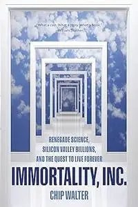 Immortality, Inc.: Renegade Science, Silicon Valley Billions, and the Quest to Live Forever (Repost)