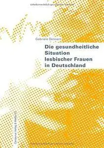Die gesundheitliche Situation lesbischer Frauen in Deutschland (Frauen - Gesellschaft - Kritik) (German Edition)