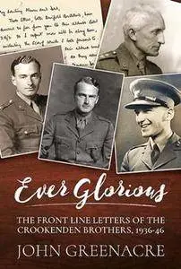 Ever Glorious : The Front Line Letters of the Crookenden Brothers, 1936-46