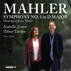 Izabella Simon & Dénes Várjon - Gustav Mahler: Symphony No. 1 in D Major, Hommage à Bruno Walter (2023) [24/96]