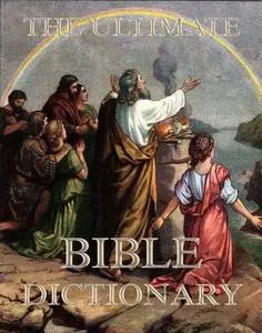 «The Ultimate Bible Dictionary» by Matthew George Easton