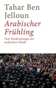 Arabischer Frühling: Vom Wiedererlangen der arabischen Würde