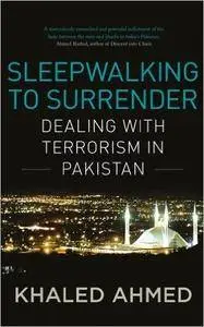 Sleepwalking to Surrender: Dealing with Terrorism in Pakistan