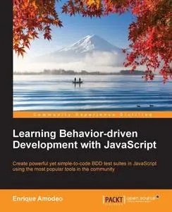 «Learning Behavior-driven Development with JavaScript» by Enrique Amodeo