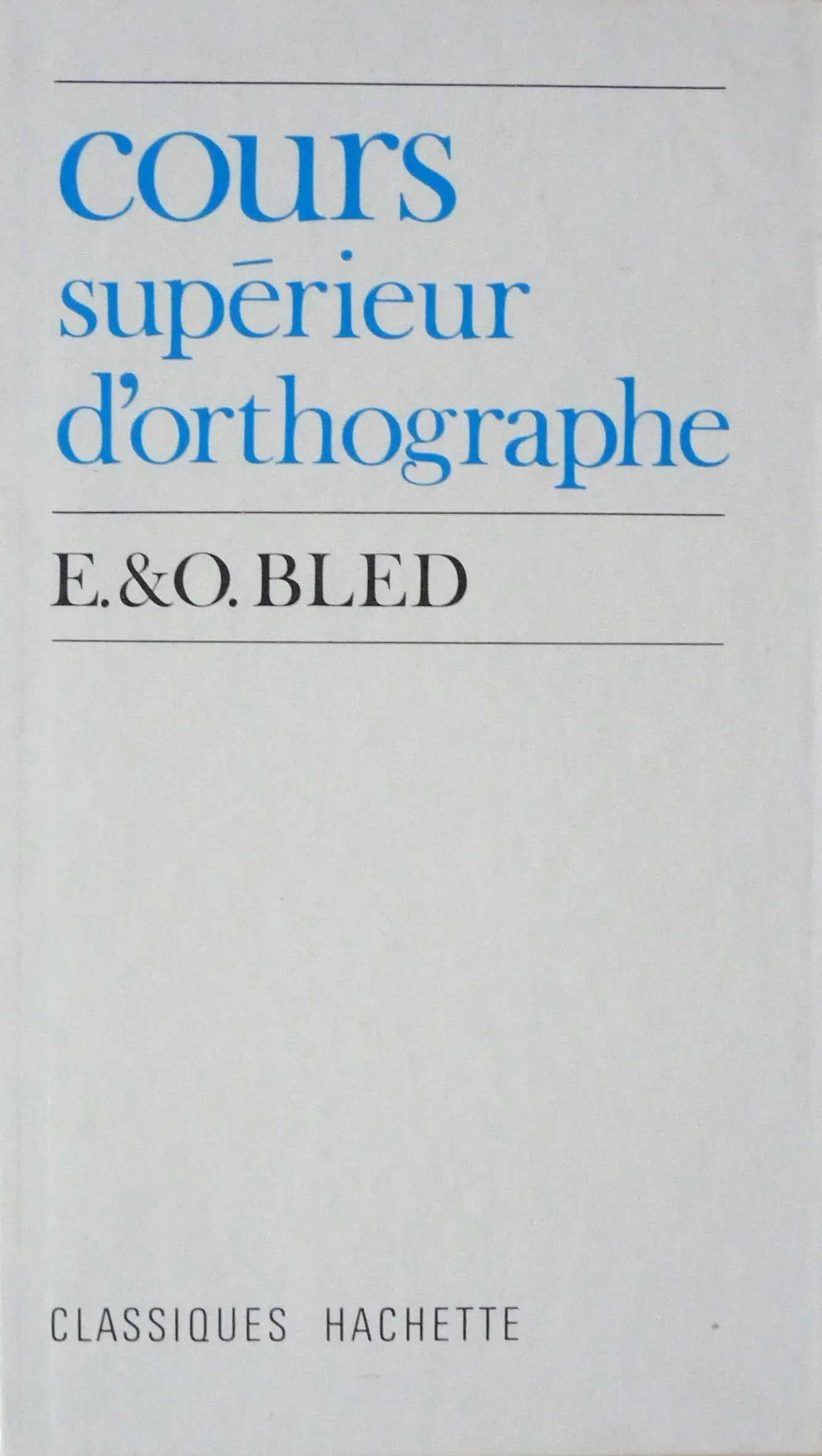 E. Bled, O. Bled, "Cours supérieur d'orthographe"