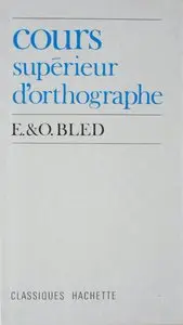 E. Bled, O. Bled, "Cours supérieur d'orthographe"