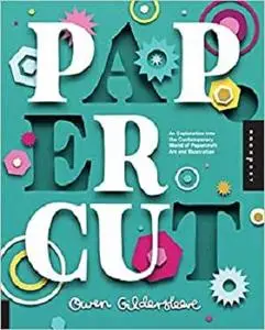 Paper Cut: An Exploration Into the Contemporary World of Papercraft Art and Illustration