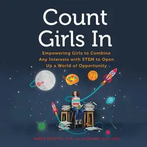 «Count Girls In: Empowering Girls to Combine Any Interests with STEM to Open Up a World of Opportunity» by Karen Panetta