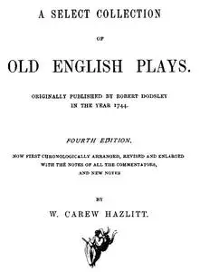 «A Select Collection of Old English Plays, Volume 03» by William Hazlitt