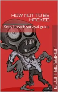 How not to be hacked: Sony breach survival guide
