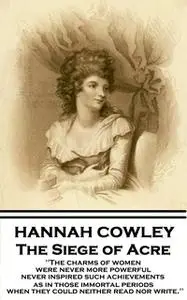«The Siege of Acre» by Hannah Cowley