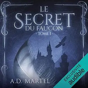 A.D. Martel, "Le secret du faucon", tome 1