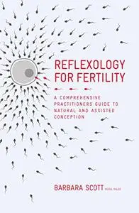 Reflexology for Fertility: A Practitioners Guide to Natural and Assisted Conception (Repost)