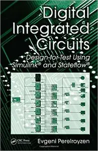 Digital Integrated Circuits: Design-for-Test Using Simulink and Stateflow: Design-for-Test Using Simulink, Stateflow, and Hdls