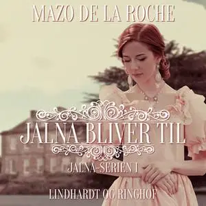 «Jalna bliver til» by Mazo de la Roche