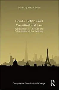 Courts, Politics and Constitutional Law: Judicialization of Politics and Politicization of the Judiciary