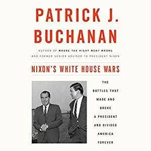 Nixon's White House Wars: The Battles That Made and Broke a President and Divided America Forever [Audiobook]