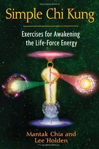 Simple Chi Kung: Exercises for Awakening the Life-Force Energy (repost)