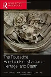 The Routledge Handbook of Museums, Heritage, and Death