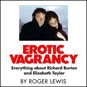 Erotic Vagrancy: Everything About Richard Burton and Elizabeth Taylor [Audiobook]